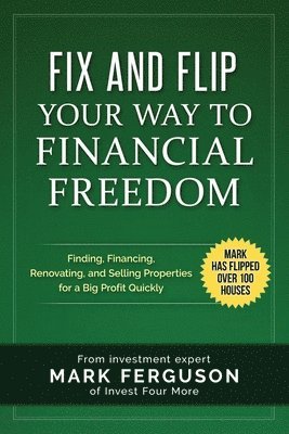 Fix and Flip Your Way to Financial Freedom 1