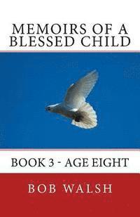 Bob Walsh - Memoirs of a Blessed Child: Book 3 - Age Eight, Häftad