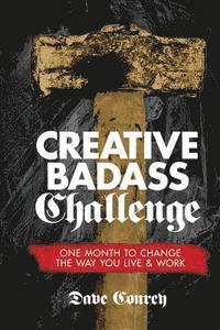 bokomslag Creative Badass Challenge: One Month to Change the Way You Live and Work