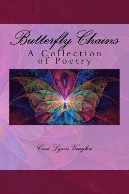Cari Lynn Vaughn - Butterfly Chains: A Collection of Poetry, Häftad