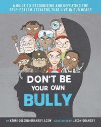 bokomslag Don't Be Your Own Bully: A Guide to Recognizing and Defeating the Self-Esteem Stealers That Live in Our Heads