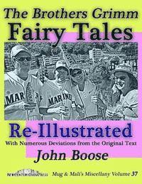 John H. Boose - The Brothers Grimm Fairy Tales Re-Illustrated: Mug & Mali's Miscellany Volume 37, Häftad