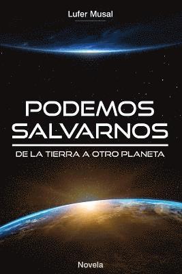 Podemos Salvarnos...: De la Tierra, a otro planeta... 1