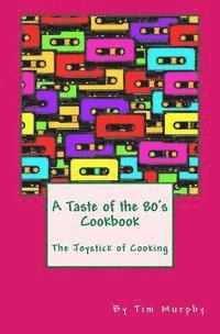 bokomslag A Taste of the 80's Cookbook: The Joystick of Cooking