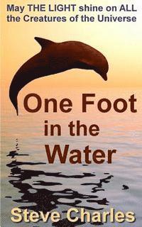 One Foot in the Water: May the light shine on all creatures of the universe 1