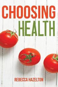 bokomslag Choosing Health: A One-Size-Doesn't-Fit-All Guide to Diet, Exercise & Motivation