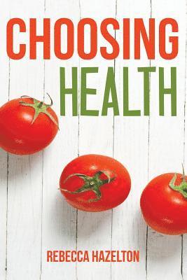 Choosing Health: A One-Size-Doesn't-Fit-All Guide to Diet, Exercise & Motivation 1