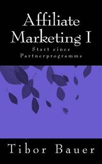 bokomslag Affiliate Marketing I: Start eines Partnerprogramms