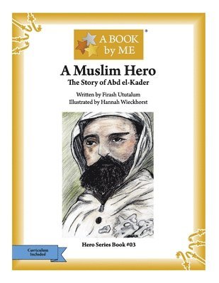 A Muslim Hero: The Story of Abd el-Kader 1