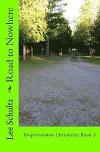 Road to Nowhere: Yooperwoman Chronicles Book 5 1