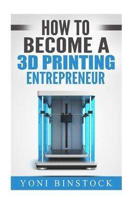 bokomslag How to Become a 3D Printing Entrepreneur