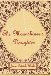 Jane Patrick Walls - The Moonshiner's Daughter, Häftad