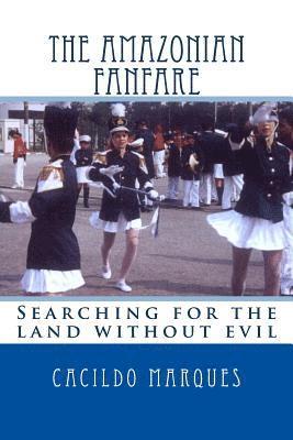 The Amazonian Fanfare: Searching for the land without evil 1