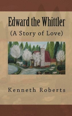 bokomslag Edward the Whittler: (A Story of Love)