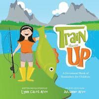 Train Them Up: A Devotional Book of Reminders for Children 1