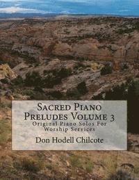 Sacred Piano Preludes Volume 3: Original Piano Solos For Worship Services 1