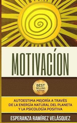 Esperanza Ramirez Velasquez - Motivación: Mejora tu autoestima a través de la Psicología Positiva y energía del Planeta, Häftad