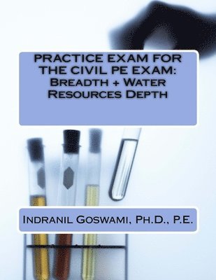 Indranil Goswami P. E. - Practice Exam for the Civil PE Exam: Breadth + Water Resources Depth, Häftad