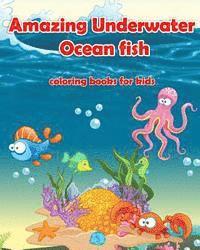 Amazing Underwater Ocean Fish Coloring Books For Kids: Life Under The Sea: Ocean Kids Coloring Book (Super Fun Coloring Books For Kids) (coloring book 1