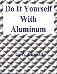 bokomslag Do It Yourself With Aluminum