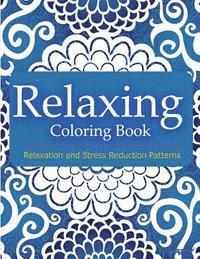 bokomslag Relaxing Coloring Book: Coloring Books for Adults Relaxation: Relaxation & Stress Reduction Patterns