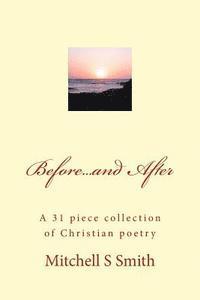 Mitchell S. Smith - Before...and After: A 31 piece collection of Christian poetry, Häftad