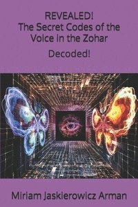 bokomslag REVEALED! 'The Secret Codes of the Voice in the Zohar': Decoded by Miriam Jaskierowicz Arman