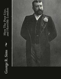 How The Poor Live, and Horrible London