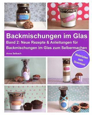 Backmischungen im Glas - Band 2: Neue Rezepte & Anleitungen für Backmischungen im Glas zum Selbermachen - inkl. Materialien zum Download 1