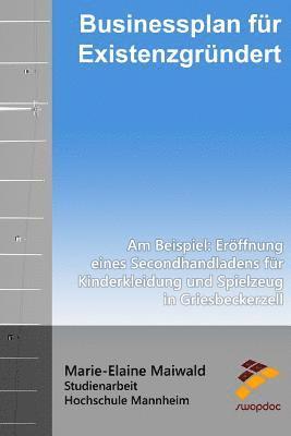 Businessplan für Existenzgründer: Am Beispiel: Eröffnung eines Secondhandladens für Kinderkleidung und Spielzeug in Griesbeckerzell 1