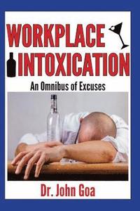 bokomslag Workplace Intoxication: An Omnibus of Excuses