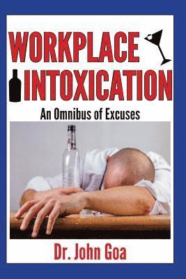 John Goa - Workplace Intoxication: An Omnibus of Excuses, Häftad