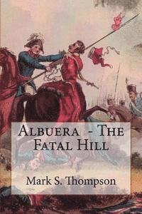 bokomslag Albuera. The Fatal Hill: The Allied Campaign in Southern Spain in 1811 and the Battle of Albuera.