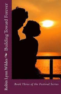 Robin Lynn Wildes - Building Toward Forever: Book Three of the Festival Series, Häftad