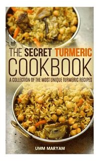 bokomslag The Secret Turmeric Cookbook: A Collection of the Most Unique Turmeric Recipes