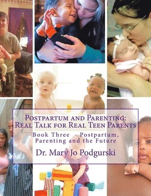 Postpartum and Parenting: Real Talk for Real Teen Parents: Book Three: Postpartum, Parenting, and the Future 1