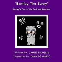 bokomslag Bentley The Bunny: Bentley's Fear of the Dark and Monsters