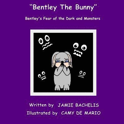 Bentley The Bunny: Bentley's Fear of the Dark and Monsters 1