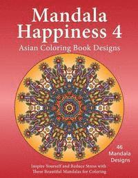 bokomslag Mandala Happiness 4, Asian Coloring Book Designs: Inspire Yourself and Reduce Stress with these Beautiful Mandalas for Coloring