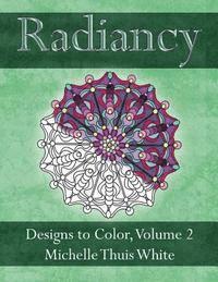 Michelle Thuis White - Radiancy: Designs to Color, Volume 2, Häftad