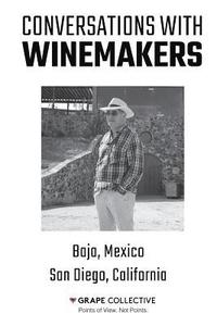 bokomslag Conversations With Winemakers: Baja, Mexico and San Diego, California