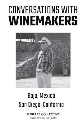 Conversations With Winemakers: Baja, Mexico and San Diego, California