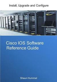 bokomslag Cisco IOS Software Reference Guide: Install, Upgrade and Configure IOS Software