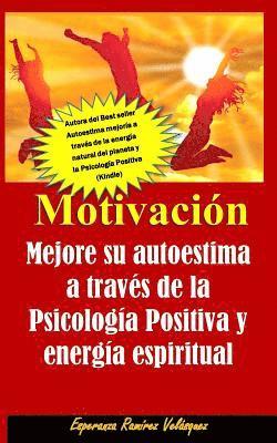 bokomslag Motivación: Autoestima mejoría de su autoestima a través de la Psicología Positiva y energía espiritual. Nueva Edición