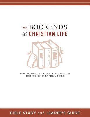 Bob Bevington, Anna Lile - The Bookends of the Christian Life Bible Study and Leader's Guide, Häftad