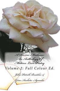 A Divine Madness: An Anthology Of Modern Love Poetry: Volume 2: Full Colour Ed. 1