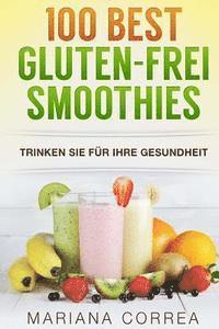 bokomslag 100 BEST GLUTEN-FREI Smoothies: Trinken Sie fur Ihre Gesundheit