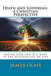 bokomslag Death and Suffering: A Christian Perspective: Seeing God and His ways in the difficulties of life