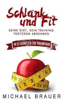bokomslag Schlank und Fit: Keine Diät, Kein Training - Trotzdem Abnehmen