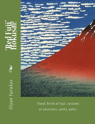 'Red Fuji' Hokusai!: Flood, birth of Fuji, customs of ancestors, unity, poles. 1